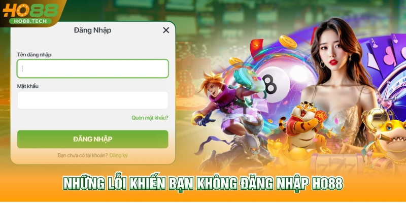 Những lỗi khiến bạn không Đăng nhập HO88